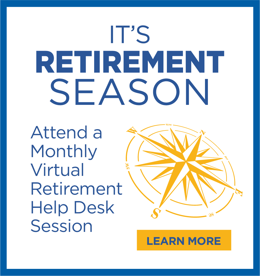 It's Retirement Season! Attend a monthly virtual retirement help desk session. Learn more.